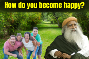 How do you become happy ?